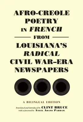 Afro-Creole Poetry in French from Louisiana's Radical Civil War-Era Newspapers: Wydanie dwujęzyczne - Afro-Creole Poetry in French from Louisiana's Radical Civil War-Era Newspapers: A Bilingual Edition