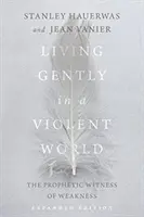 Żyjąc łagodnie w brutalnym świecie: Prorocze świadectwo słabości - Living Gently in a Violent World: The Prophetic Witness of Weakness