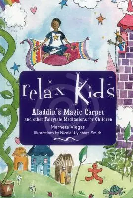 Relax Kids - Magiczny dywan Aladyna: Niech Królewna Śnieżka, Czarnoksiężnik z krainy Oz i inne bajkowe postacie pokażą tobie i twojemu dziecku, jak medytować i się zrelaksować. - Relax Kids - Aladdin's Magic Carpet: Let Snow White, the Wizard of Oz and Other Fairytale Characters Show You and Your Child How to Meditate and Relax
