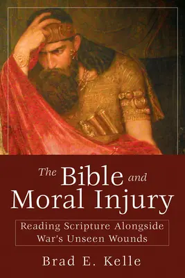 Biblia i moralne zranienie: Czytanie Pisma Świętego wraz z niewidzialnymi ranami wojny - The Bible and Moral Injury: Reading Scripture Alongside War's Unseen Wounds