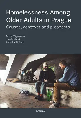 Bezdomność wśród osób starszych w Pradze: Przyczyny, konteksty i perspektywy - Homelessness Among Older Adults in Prague: Causes, Contexts and Prospects