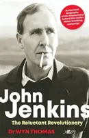 John Jenkins: Niechętny rewolucjonista? - Oficjalna biografia mistrza stojącego za walijską kampanią bombową MAC - John Jenkins: The Reluctant Revolutionary? - Official biography of the mastermind behind MAC's Welsh bombing campaign