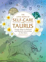 Little Book of Self-Care for Taurus: Proste sposoby na odświeżenie i regenerację - według gwiazd - The Little Book of Self-Care for Taurus: Simple Ways to Refresh and Restore--According to the Stars