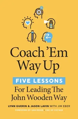Coach 'em Way Up: 5 lekcji prowadzenia w stylu Johna Woodena - Coach 'em Way Up: 5 Lessons for Leading the John Wooden Way