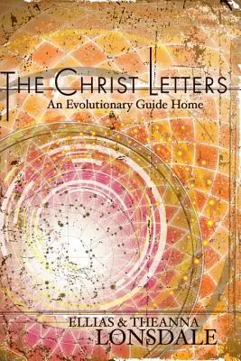Listy Chrystusa: Ewolucyjny przewodnik do domu - The Christ Letters: An Evolutionary Guide Home
