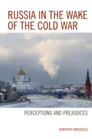 Rosja po zimnej wojnie: postrzeganie i uprzedzenia - Russia in the Wake of the Cold War: Perceptions and Prejudices