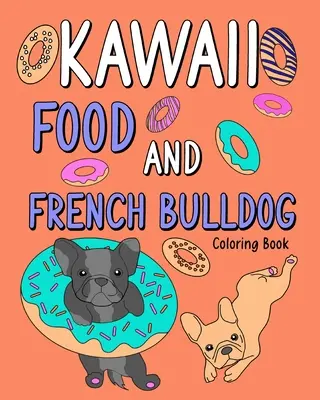Kolorowanka z jedzeniem i buldogiem francuskim Kawaii - Kawaii Food and French Bulldog Coloring Book
