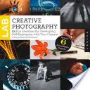 Laboratorium kreatywnej fotografii: 52 zabawne ćwiczenia rozwijające autoekspresję za pomocą aparatu fotograficznego - Creative Photography Lab: 52 Fun Exercises for Developing Self-Expression with Your Camera
