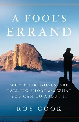 A Fool's Errand: Dlaczego twoje cele są niewystarczające i co możesz z tym zrobić? - A Fool's Errand: Why Your Goals Are Falling Short and What You Can Do about It