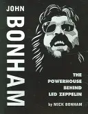 John Bonham: Potęga stojąca za Led Zeppelin - John Bonham: The Powerhouse Behind Led Zeppelin