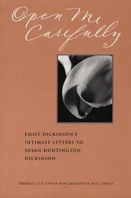 Otwórz mnie ostrożnie: Intymne listy Emily Dickinson do Susan Huntington Dickinson - Open Me Carefully: Emily Dickinson's Intimate Letters to Susan Huntington Dickinson