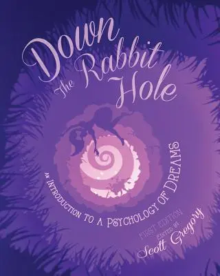 W dół króliczej nory: wprowadzenie do psychologii snów - Down the Rabbit Hole: An Introduction to a Psychology of Dreams