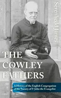 The Cowley Fathers: Historia angielskiej kongregacji Towarzystwa Świętego Jana Ewangelisty - The Cowley Fathers: A History of the English Congregation of the Society of St John the Evangelist