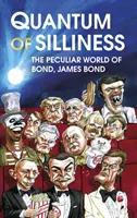 Quantum of Silliness - Osobliwy świat Bonda, Jamesa Bonda - Quantum of Silliness - The Peculiar World of Bond, James Bond