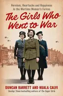 Dziewczyny, które poszły na wojnę - bohaterstwo, ból serca i szczęście w siłach kobiecych w czasie wojny - Girls Who Went to War - Heroism, Heartache and Happiness in the Wartime Women's Forces