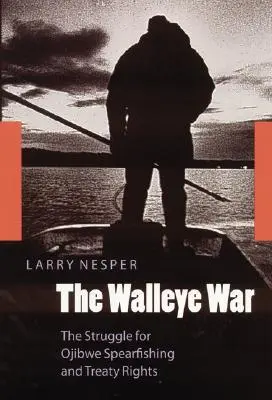Wojna o walleye: walka o prawa Ojibwe do połowu ryb i prawa traktatowe - The Walleye War: The Struggle for Ojibwe Spearfishing and Treaty Rights