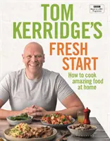 Tom Kerridge's Fresh Start - odżywiaj się dobrze każdego dnia dzięki wszystkim przepisom z serialu telewizyjnego BBC Toma i nie tylko - Tom Kerridge's Fresh Start - Eat well every day with all the recipes from Tom's BBC TV series and more