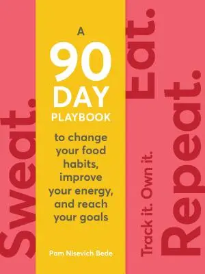 Pot. Jedz. Powtórz: 90-dniowy poradnik zmiany nawyków żywieniowych, poprawy energii i osiągnięcia celów - Sweat. Eat. Repeat.: The 90-Day Playbook to Change Your Food Habits, Improve Your Energy, and Reach Your Goals