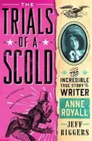 Trials of a Scold - Niesamowita prawdziwa historia pisarki Anne Royall - Trials of a Scold - The Incredible True Story of Writer Anne Royall