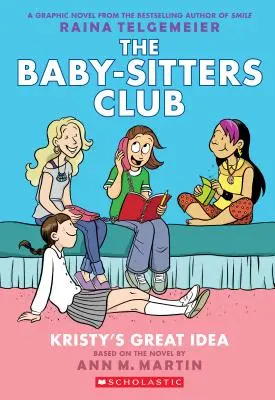 Kristy's Great Idea (powieść graficzna Klub Baby-Sitters #1): Książka graficzna (wydanie poprawione), 1: Wydanie w pełnym kolorze - Kristy's Great Idea (the Baby-Sitters Club Graphic Novel #1): A Graphix Book (Revised Edition), 1: Full-Color Edition