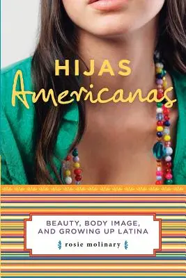 Hijas Americanas: Piękno, obraz ciała i dorastanie Latynosek - Hijas Americanas: Beauty, Body Image, and Growing Up Latina