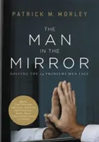 Mężczyzna w lustrze: Rozwiązywanie 24 problemów, z którymi borykają się mężczyźni - The Man in the Mirror: Solving the 24 Problems Men Face