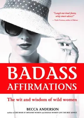 Badass Affirmations: Dowcip i mądrość dzikich kobiet (inspirujące cytaty dla kobiet, codzienne afirmacje) - Badass Affirmations: The Wit and Wisdom of Wild Women (Inspirational Quotes for Women, Daily Affirmations Book)