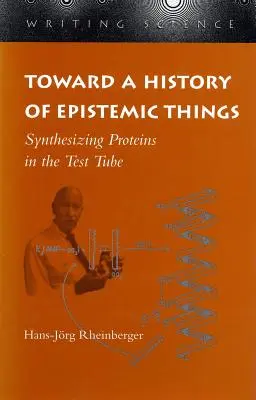 W stronę historii rzeczy epistemicznych: Synteza białek w probówce - Toward a History of Epistemic Things: Synthesizing Proteins in the Test Tube