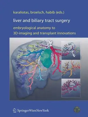 Chirurgia wątroby i dróg żółciowych: Anatomia embriologiczna do obrazowania 3D i innowacji w transplantacji - Liver and Biliary Tract Surgery: Embryological Anatomy to 3d-Imaging and Transplant Innovations