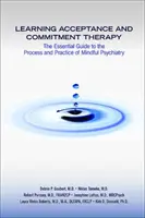 Nauka terapii akceptacji i zaangażowania: Niezbędny przewodnik po procesie i praktyce psychiatrii uważności - Learning Acceptance and Commitment Therapy: The Essential Guide to the Process and Practice of Mindful Psychiatry