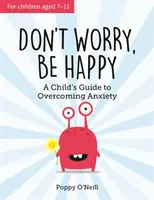 Nie martw się, bądź szczęśliwy - dziecięcy przewodnik po przezwyciężaniu lęku - Don't Worry, Be Happy - A Child's Guide to Overcoming Anxiety