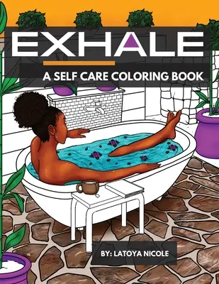 Wydech: Kolorowanka samoopieki celebrująca czarne kobiety, brązowe kobiety i dobre wibracje - Exhale: A Self Care Coloring Book Celebrating Black Women, Brown Women and Good Vibes