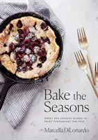 Bake the Seasons: Słodkie i pikantne potrawy na cały rok - Bake the Seasons: Sweet and Savoury Dishes to Enjoy Throughout the Year