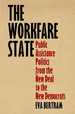 Workfare State: Polityka pomocy publicznej od Nowego Ładu do Nowych Demokratów - The Workfare State: Public Assistance Politics from the New Deal to the New Democrats