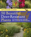 50 pięknych roślin odpornych na jelenie: Najładniejsze rośliny jednoroczne, byliny, cebulki i krzewy, których nie zjedzą jelenie - 50 Beautiful Deer-Resistant Plants: The Prettiest Annuals, Perennials, Bulbs, and Shrubs That Deer Don't Eat