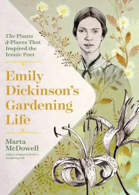 Ogrodnicze życie Emily Dickinson: Rośliny i miejsca, które zainspirowały kultową poetkę - Emily Dickinson's Gardening Life: The Plants and Places That Inspired the Iconic Poet