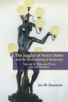 Żongler z Notre Dame i mediewalizacja nowoczesności: Tom 6: Wojna i pokój, seks i przemoc - The Juggler of Notre Dame and the Medievalizing of Modernity: Volume 6: War and Peace, Sex and Violence