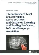 Wpływ poziomu ekstrawersji, umiejscowienia kontroli i płci na biegłość słuchania i czytania w przyswajaniu języka obcego - The Influence of Level of Extroversion, Locus of Control and Gender on Listening and Reading Proficiency in Second Language Acquisition