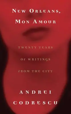 Nowy Orlean, Mon Amour: Dwadzieścia lat pism z miasta - New Orleans, Mon Amour: Twenty Years of Writings from the City