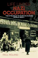 Życie pod okupacją nazistowską - walka o przetrwanie podczas II wojny światowej - Life Under Nazi Occupation - The Struggle to Survive During World War II