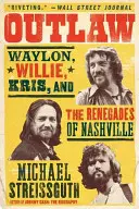 Banita: Waylon, Willie, Kris i renegaci z Nashville - Outlaw: Waylon, Willie, Kris, and the Renegades of Nashville