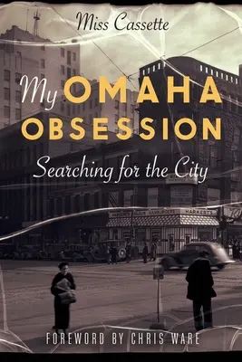 Moja obsesja na punkcie Omaha: Poszukiwanie miasta - My Omaha Obsession: Searching for the City