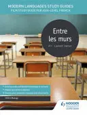 Przewodniki do nauki języków nowożytnych: Entre les murs - Przewodnik do studiowania filmu dla francuskiego na poziomie AS/A. - Modern Languages Study Guides: Entre les murs - Film Study Guide for AS/A-level French