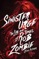 Sinister Urge: Życie i czasy Roba Zombie - Sinister Urge: The Life and Times of Rob Zombie