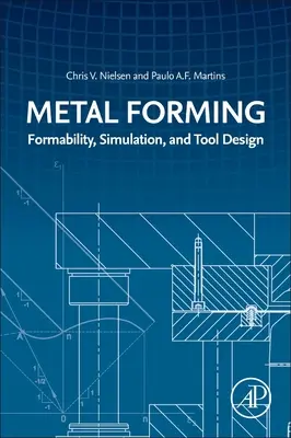 Formowanie metali: Formowalność, symulacja i projektowanie narzędzi - Metal Forming: Formability, Simulation, and Tool Design