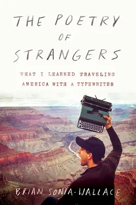 Poezja nieznajomych: Czego nauczyłem się podróżując po Ameryce z maszyną do pisania - The Poetry of Strangers: What I Learned Traveling America with a Typewriter