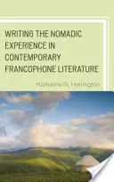 Pisanie doświadczenia nomadycznego we współczesnej literaturze frankofońskiej - Writing the Nomadic Experience in Contemporary Francophone Literature