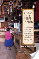 Sprawa indiańskiego handlarza: Billy Malone i dochodzenie Służby Parku Narodowego w Hubbell Trading Post - The Case of the Indian Trader: Billy Malone and the National Park Service Investigation at Hubbell Trading Post