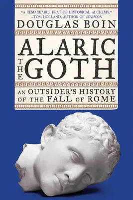 Alaryk Got: Zewnętrzna historia upadku Rzymu - Alaric the Goth: An Outsider's History of the Fall of Rome