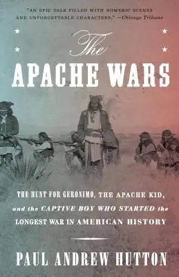 Wojny Apaczów: Polowanie na Geronimo, Apache Kid i chłopca, który rozpoczął najdłuższą wojnę w historii Ameryki - The Apache Wars: The Hunt for Geronimo, the Apache Kid, and the Captive Boy Who Started the Longest War in American History